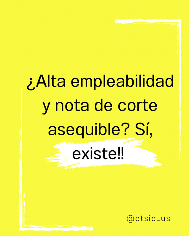 Recuadro amarillo brillante donde se lee una frase en negro que dice: "¿Alta empleabilidad y nota de corte asequible? Sí, existe!!!