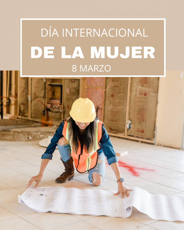 Imagen de una mujer con casco leyendo un plano en el interior de un edificio en construcción. Sobre ella un cartel que dice: "Día Internacional de la Mujer. 8 de marzo"